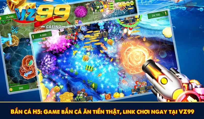 Bắn cá H5: Game bắn cá ăn tiền thật, link chơi ngay tại VZ99 1 Bắn cá H5: Game bắn cá ăn tiền thật