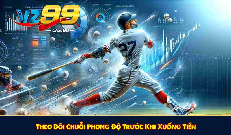 Cá Cược Bóng Chày - Tựa game giải trí ưa thích tại VZ99 12 Theo Dõi Chuỗi Phong Độ Trước Khi Xuống Tiền