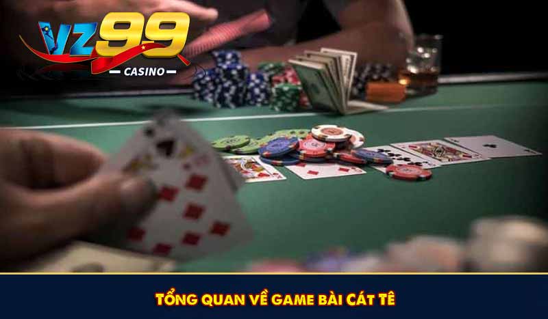 Bài Cát Tê là gì? Cách chơi Cát Tê chuẩn xác cho người mới 5 Tổng quan về game bài Cát Tê